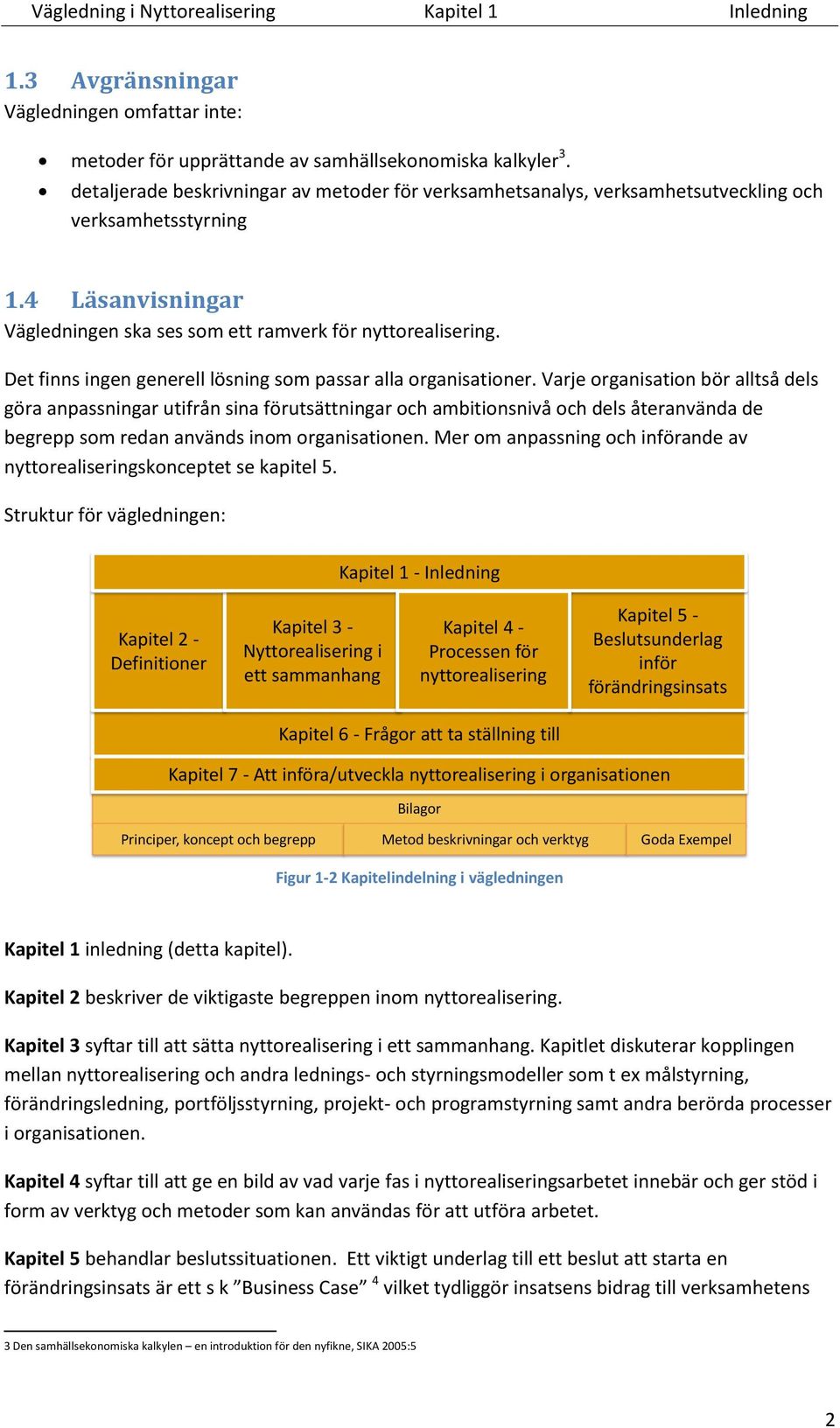 Det finns ingen generell lösning som passar alla organisationer.