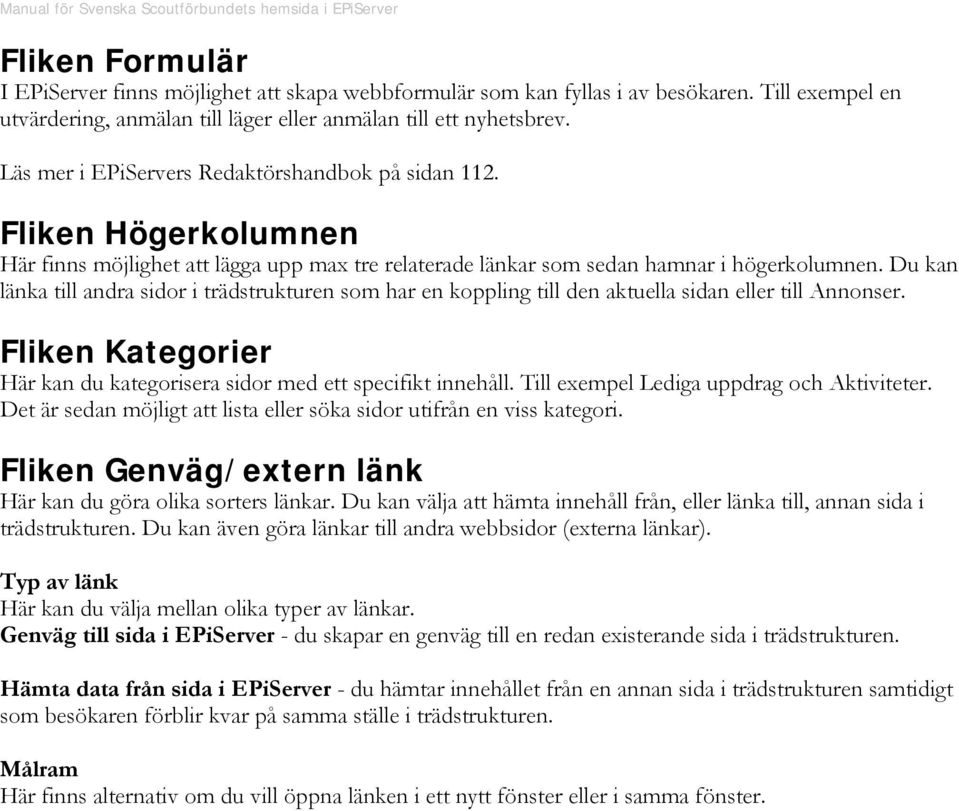 Du kan länka till andra sidor i trädstrukturen som har en koppling till den aktuella sidan eller till Annonser. Fliken Kategorier Här kan du kategorisera sidor med ett specifikt innehåll.