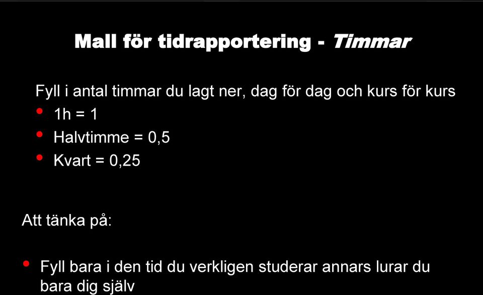 Halvtimme = 0,5 Kvart = 0,25 Att tänka på: Fyll bara i