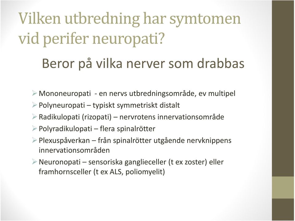 symmetriskt distalt Radikulopati (rizopati) nervrotens innervationsområde Polyradikulopati flera spinalrötter