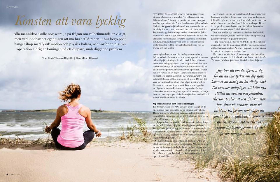 Text: Linda Thomsen Högfeldt Foto: Mikael Pilstrand att känna välmående beskrivs många gånger som att vara i balans, och uttrycket en hälsosam själ i en hälsosam kropp är nog en ganska bra