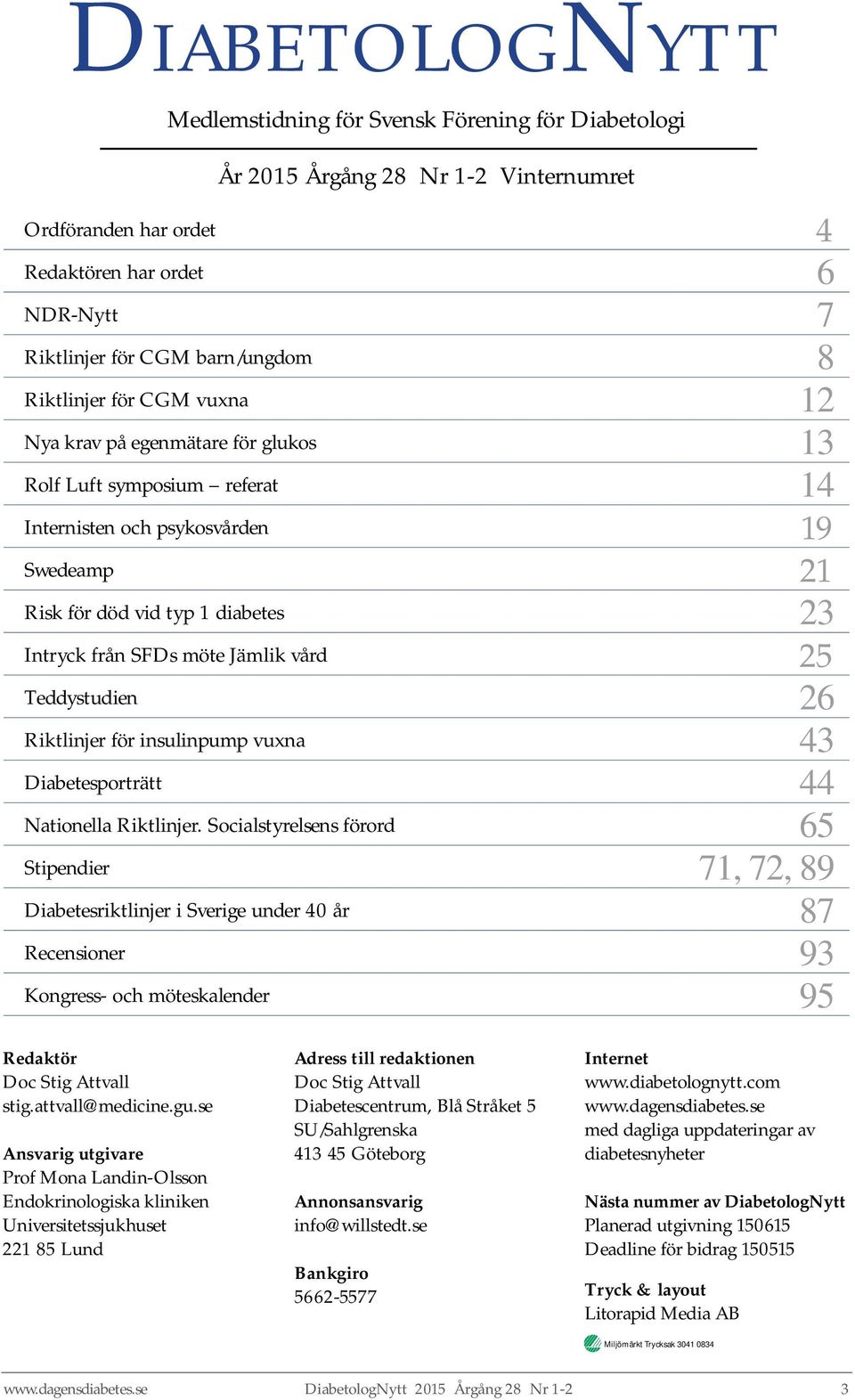 Jämlik vård 25 Teddystudien 26 Riktlinjer för insulinpump vuxna 43 Diabetesporträtt 44 Nationella Riktlinjer.