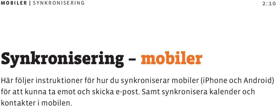 (iphone och Android) för att kunna ta emot och skicka