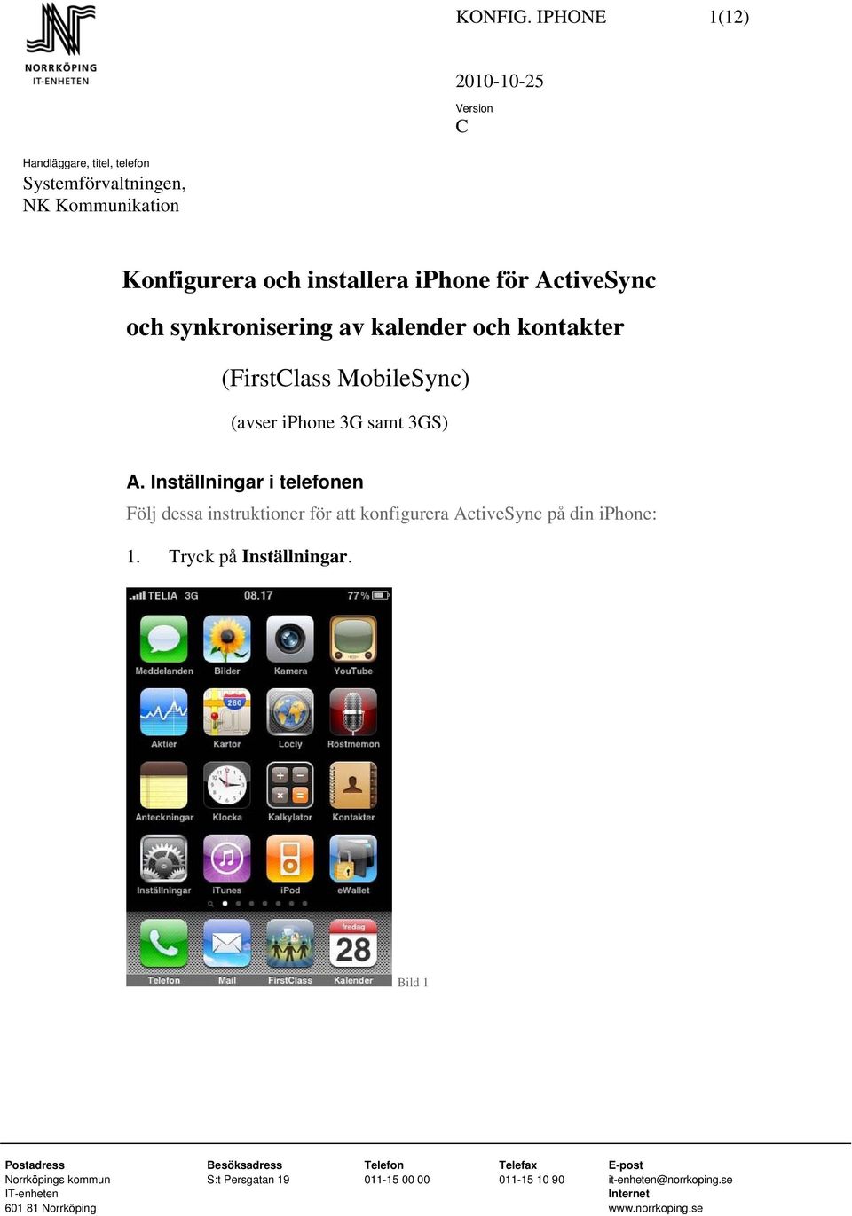 och synkronisering av kalender och kontakter (FirstClass MobileSync) (avser iphone 3G samt 3GS) A.