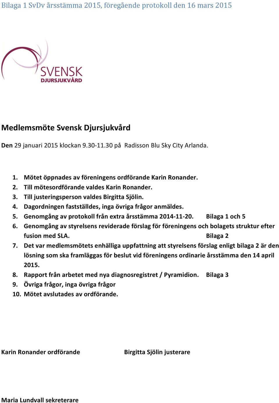 Genmgång av styrelsens reviderade förslag för föreningens ch blagets struktur efter fusin med SLA. Bilaga 2 7.