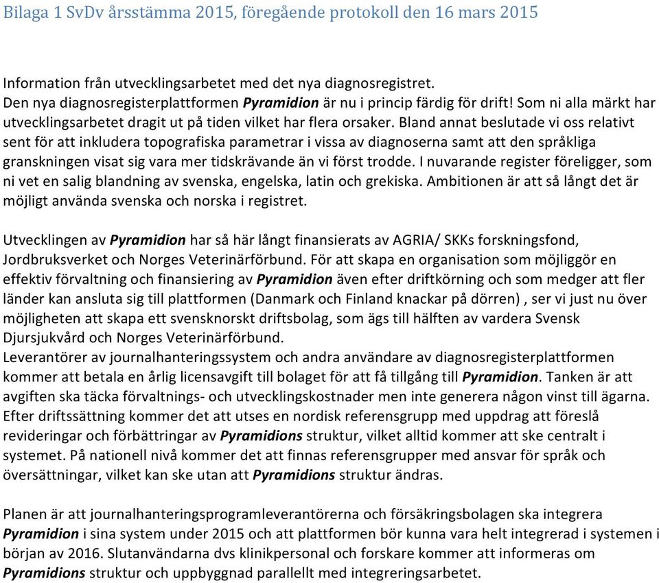 Bland annat beslutade vi ss relativt sent för att inkludera tpgrafiska parametrar i vissa av diagnserna samt att den språkliga granskningen visat sig vara mer tidskrävande än vi först trdde.