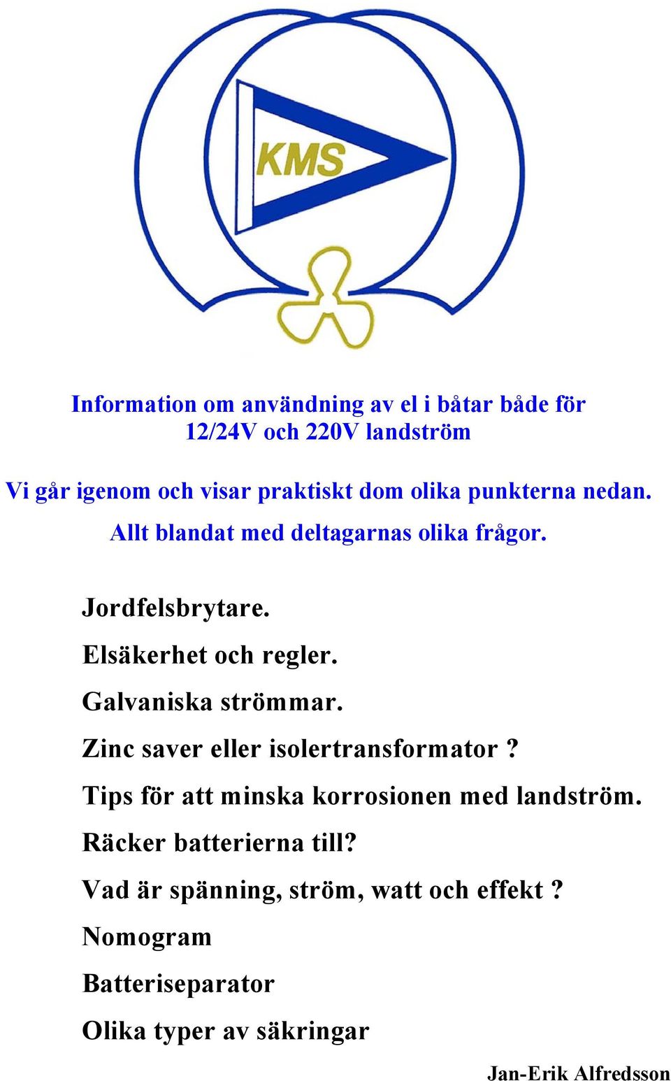 Galvaniska strömmar. Zinc saver eller isolertransformator? Tips för att minska korrosionen med landström.