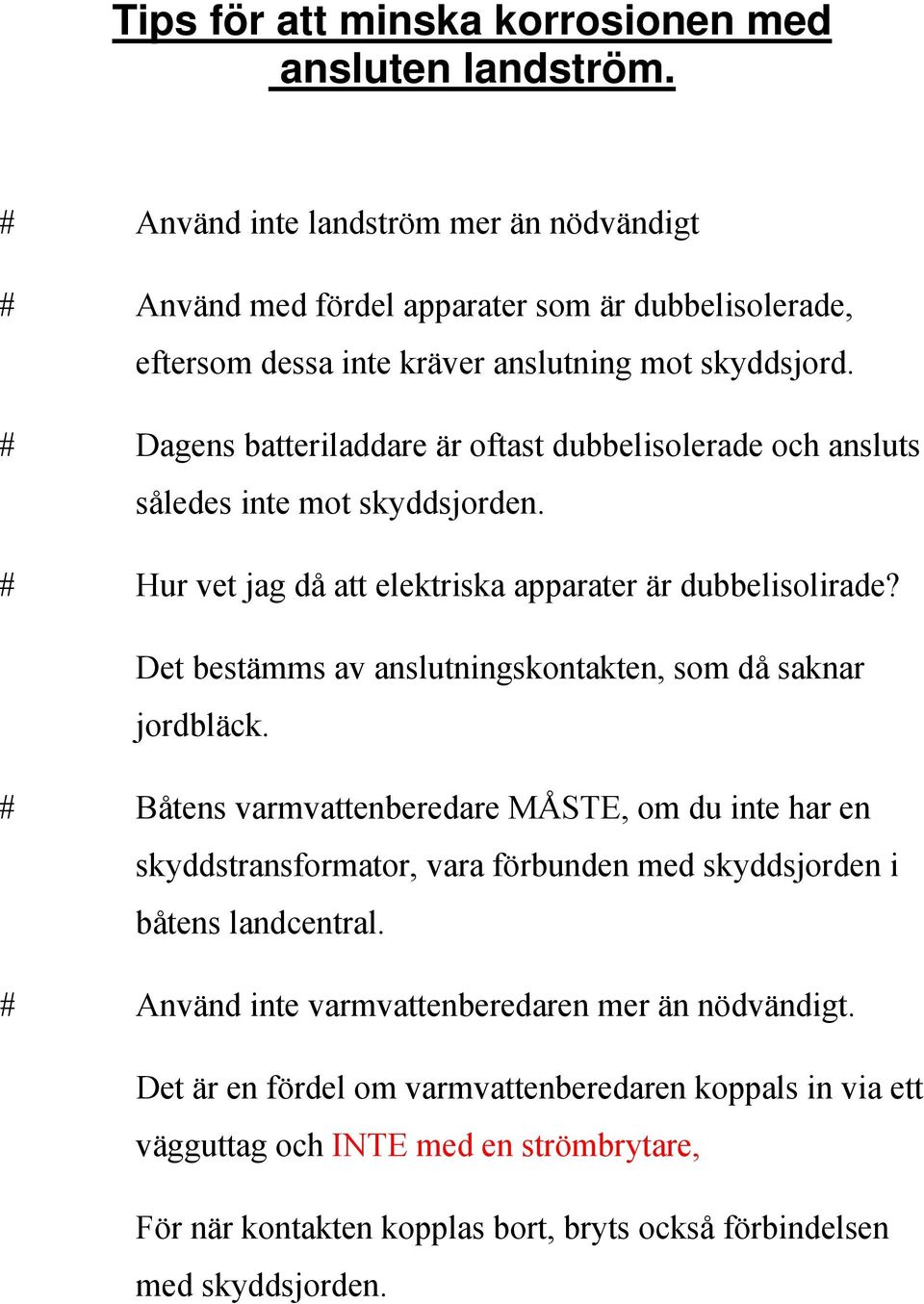 # Dagens batteriladdare är oftast dubbelisolerade och ansluts således inte mot skyddsjorden. # Hur vet jag då att elektriska apparater är dubbelisolirade?