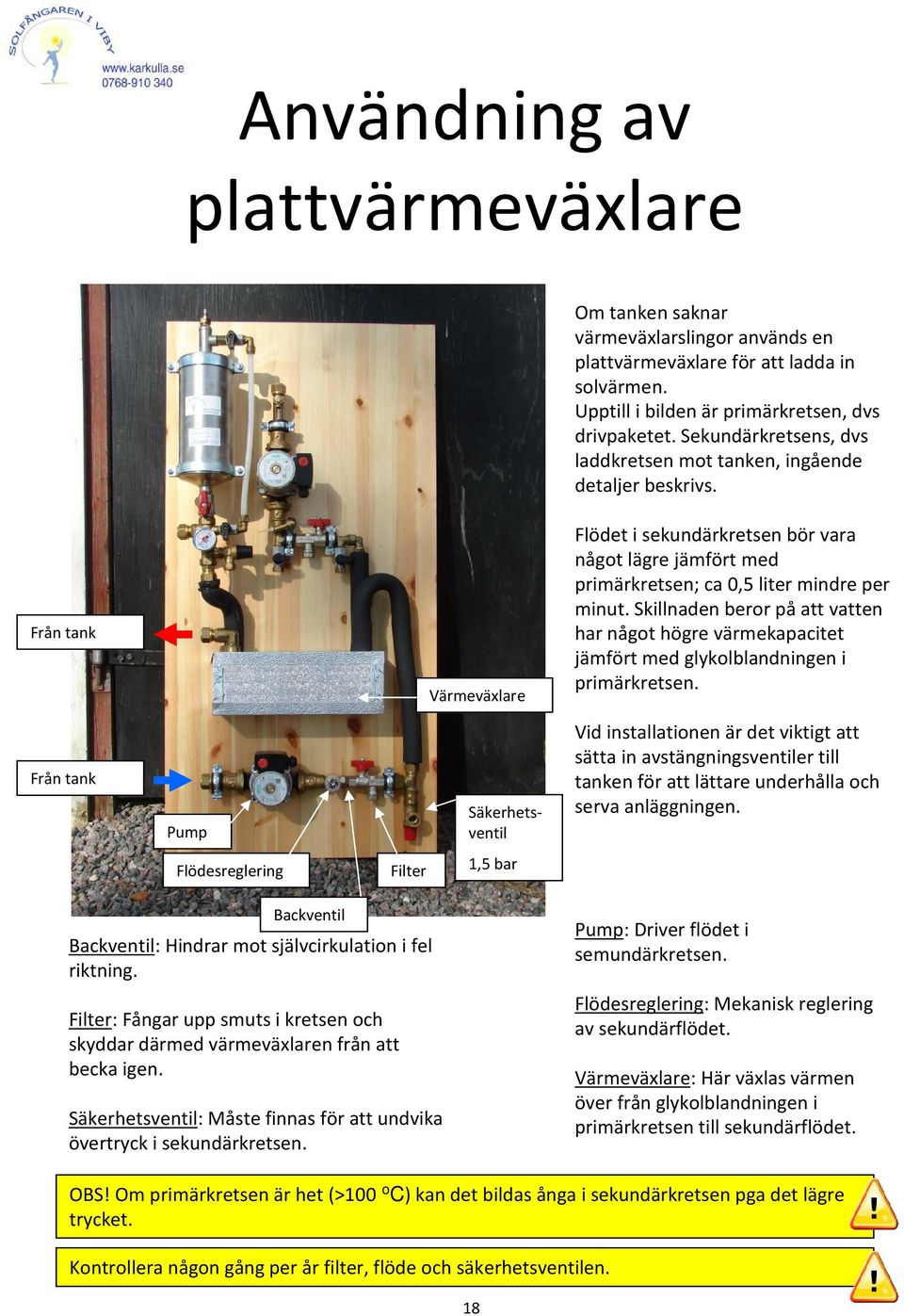 Skillnaden beror på att vatten har något högre värmekapacitet jämfört med glykolblandningen i primärkretsen.