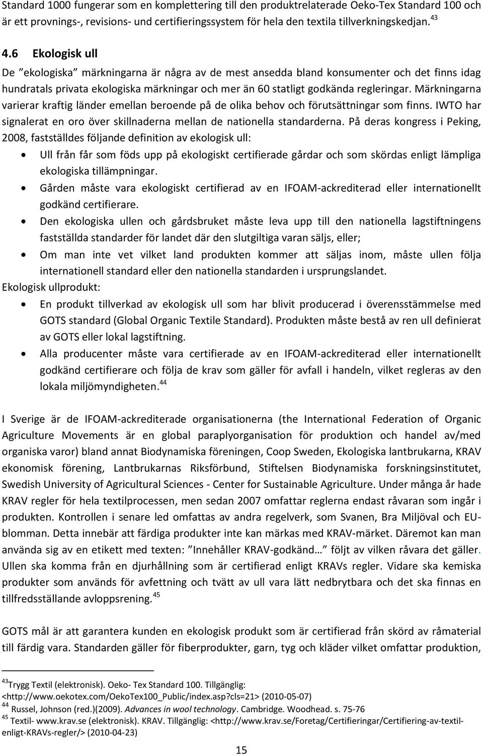 Märkningarna varierar kraftig länder emellan beroende på de olika behov och förutsättningar som finns. IWTO har signalerat en oro över skillnaderna mellan de nationella standarderna.