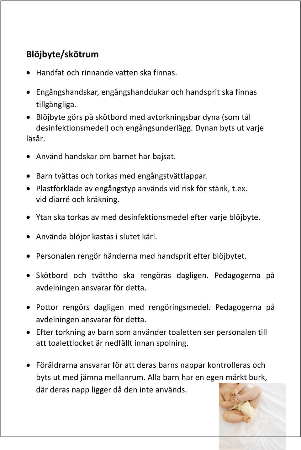 Barn tvättas och torkas med engångstvättlappar. Plastförkläde av engångstyp används vid risk för stänk, t.ex. vid diarré och kräkning. Ytan ska torkas av med desinfektionsmedel efter varje blöjbyte.