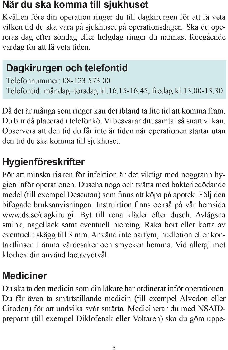 15-16.45, fredag kl.13.00-13.30 Då det är många som ringer kan det ibland ta lite tid att komma fram. Du blir då placerad i telefonkö. Vi besvarar ditt samtal så snart vi kan.