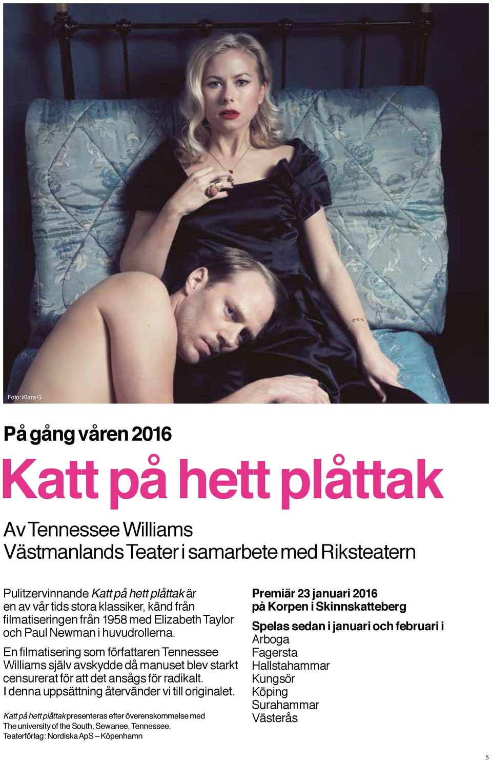 En filmatisering som författaren Tennessee Williams själv avskydde då manuset blev starkt censurerat för att det ansågs för radikalt. I denna uppsättning återvänder vi till originalet.