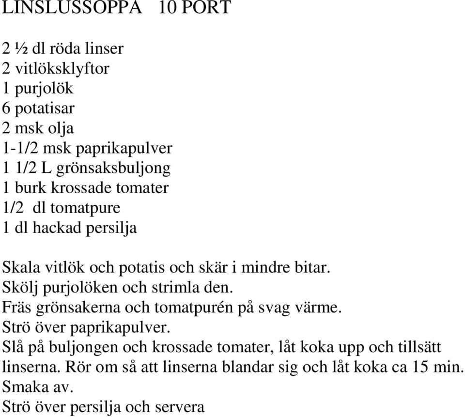 Skölj purjolöken och strimla den. Fräs grönsakerna och tomatpurén på svag värme. Strö över paprikapulver.