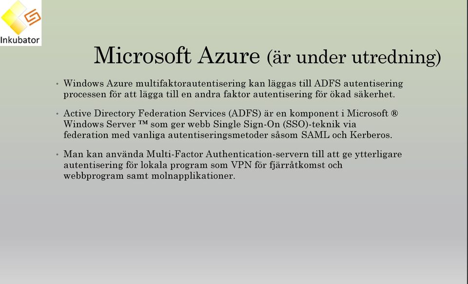 Active Directory Federation Services (ADFS) är en komponent i Microsoft Windows Server som ger webb Single Sign-On (SSO)-teknik via