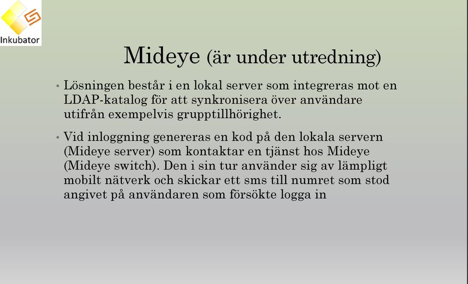 Vid inloggning genereras en kod på den lokala servern (Mideye server) som kontaktar en tjänst hos Mideye