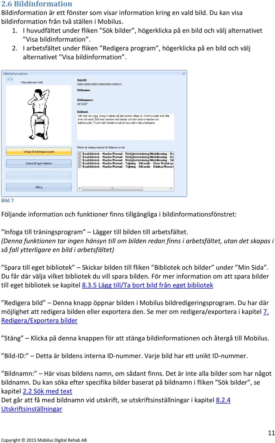 I arbetsfältet under fliken Redigera program, högerklicka på en bild och välj alternativet Visa bildinformation.