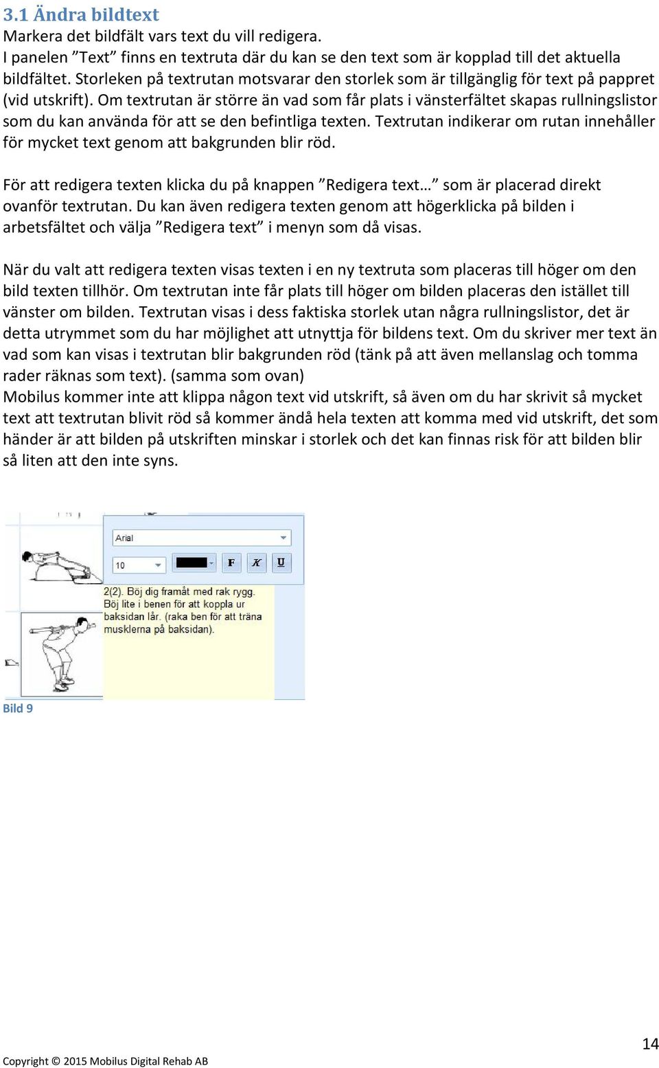 Om textrutan är större än vad som får plats i vänsterfältet skapas rullningslistor som du kan använda för att se den befintliga texten.