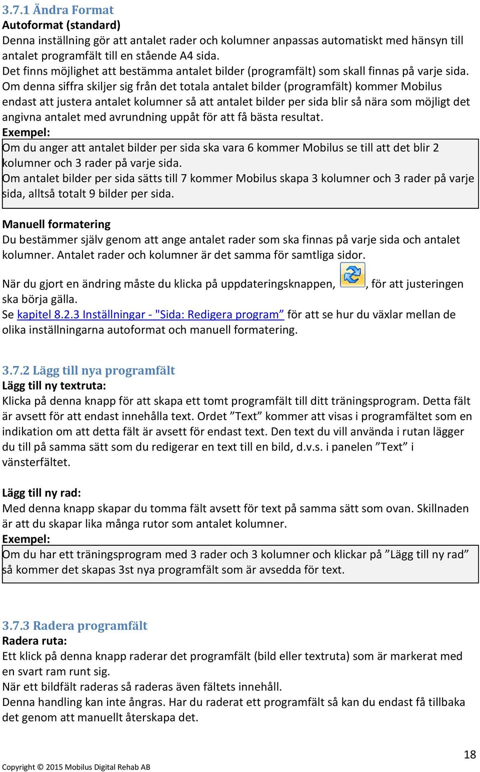 Om denna siffra skiljer sig från det totala antalet bilder (programfält) kommer Mobilus endast att justera antalet kolumner så att antalet bilder per sida blir så nära som möjligt det angivna antalet