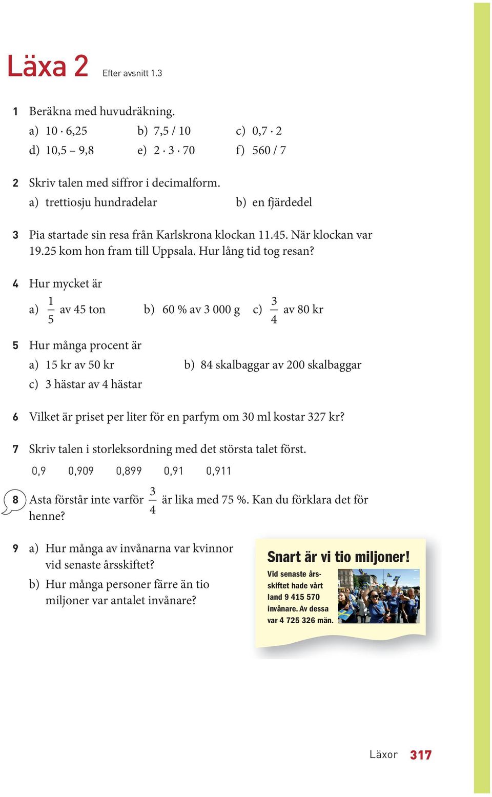 4 Hur mycket är 1 a) 5 av 45 ton b) 60 % av 3 000 g c) 3 av 80 kr 4 5 Hur många procent är a) 15 kr av 50 kr b) 84 skalbaggar av 200 skalbaggar c) 3 hästar av 4 hästar 6 Vilket är priset per liter