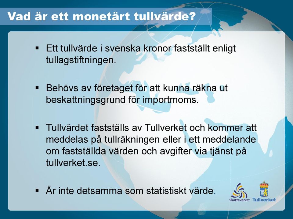 Behövs av företaget för att kunna räkna ut beskattningsgrund för importmoms.