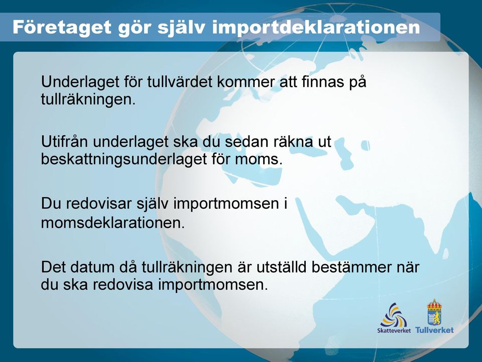 Utifrån underlaget ska du sedan räkna ut beskattningsunderlaget för moms.