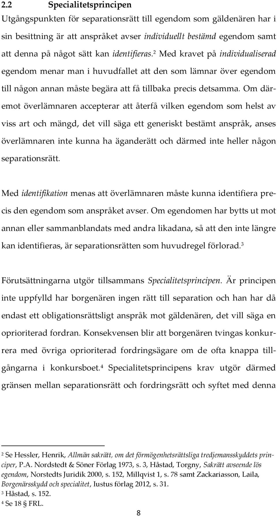 Om däremot överlämnaren accepterar att återfå vilken egendom som helst av viss art och mängd, det vill säga ett generiskt bestämt anspråk, anses överlämnaren inte kunna ha äganderätt och därmed inte