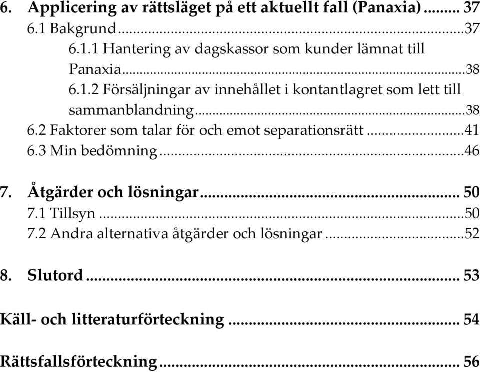 .. 38 6.2 Faktorer som talar för och emot separationsrätt... 41 6.3 Min bedömning... 46 7. Åtgärder och lösningar... 50 7.