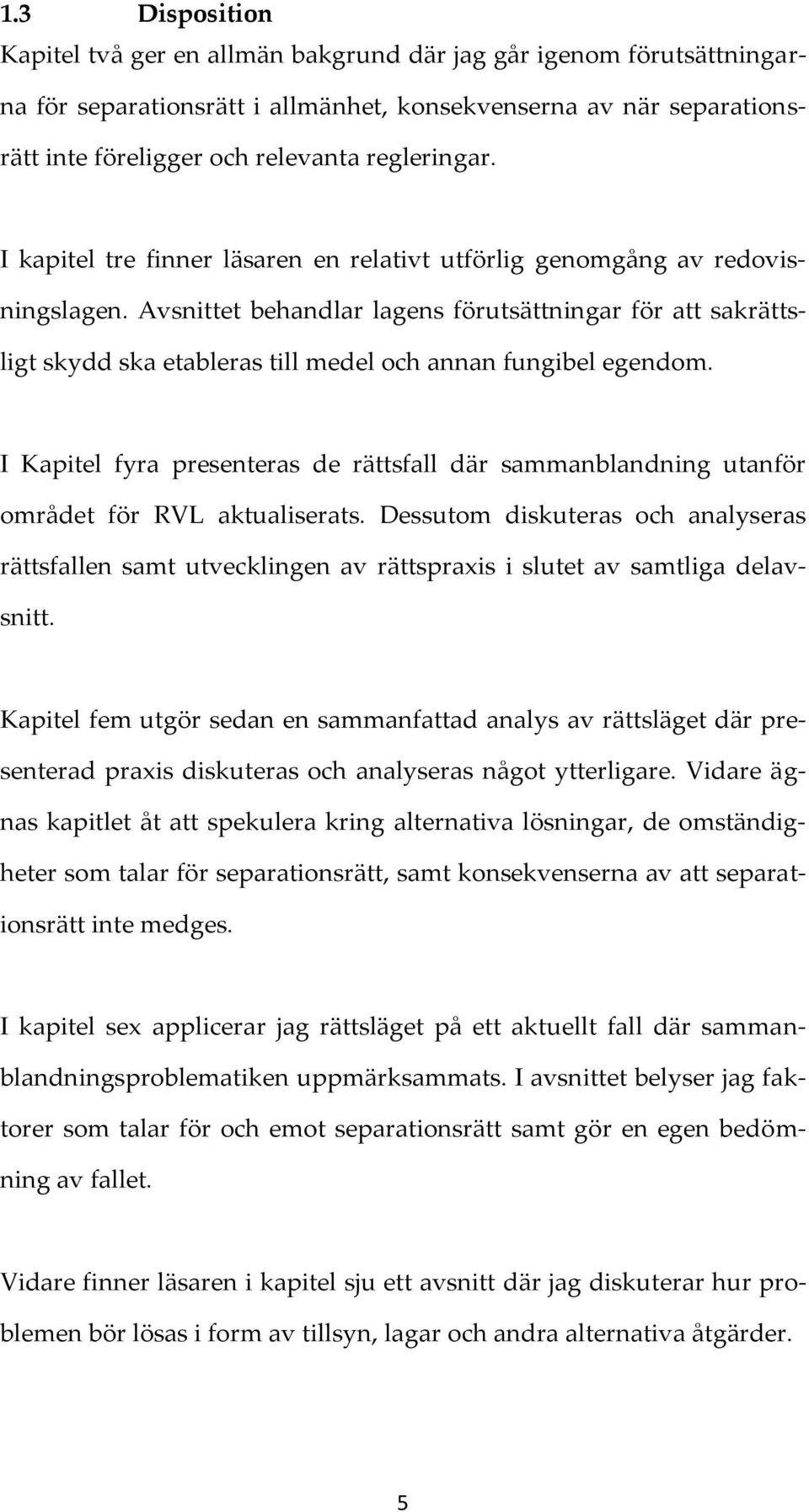 Avsnittet behandlar lagens förutsättningar för att sakrättsligt skydd ska etableras till medel och annan fungibel egendom.