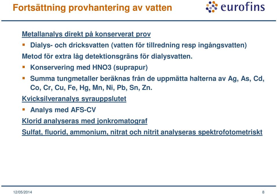 Konservering med HNO3 (suprapur) Summa tungmetaller beräknas från de uppmätta halterna av Ag, As, Cd, Co, Cr, Cu, Fe, Hg, Mn, Ni,