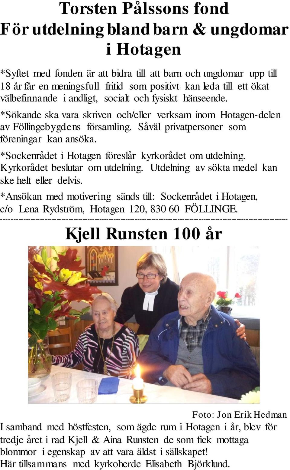 Ogift kvinna, mor i familjen (Jns och Ingeborg hade tydligen tnkt gifta sig men av det blev intet). Fllinge, Hotagen och Laxsj, Krokoms kn (Jmtlands ln, Jmtland) Jag sker upplysningar om Johannes Andersson f. Hotagen | Anbytarforum