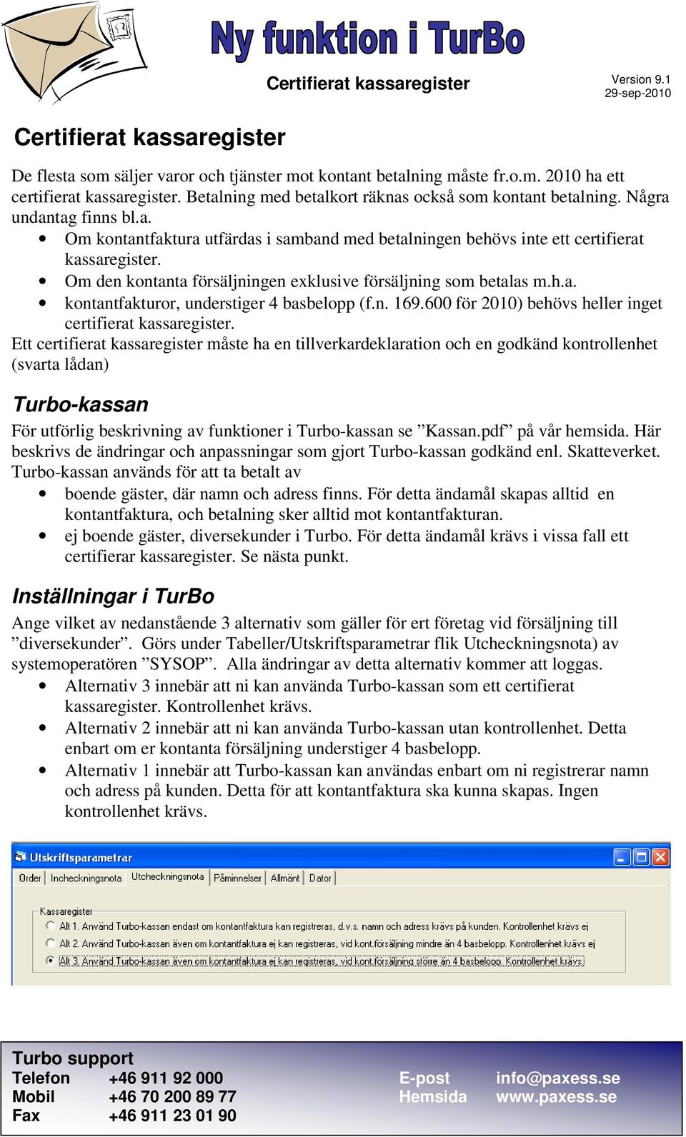 n. 169.600 för 2010) behövs heller inget certifierat kassaregister.