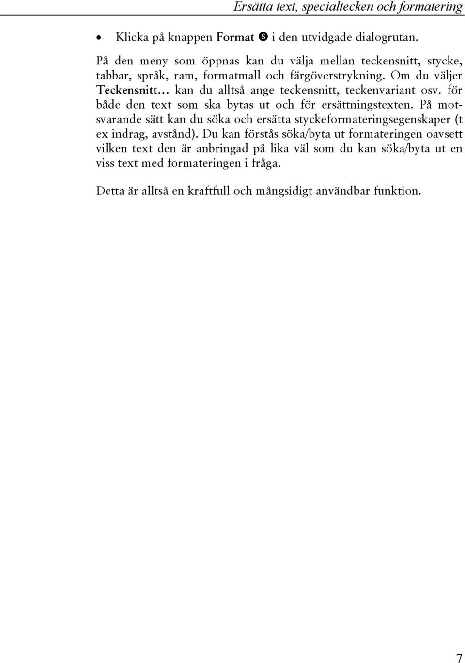 Om du väljer Teckensnitt kan du alltså ange teckensnitt, teckenvariant osv. för både den text som ska bytas ut och för ersättningstexten.