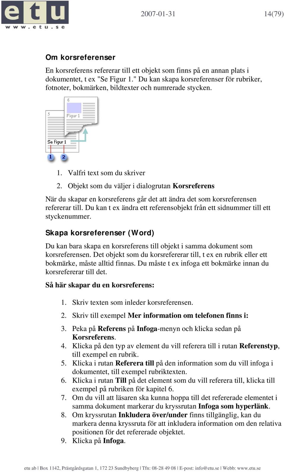 Objekt som du väljer i dialogrutan Korsreferens När du skapar en korsreferens går det att ändra det som korsreferensen refererar till.
