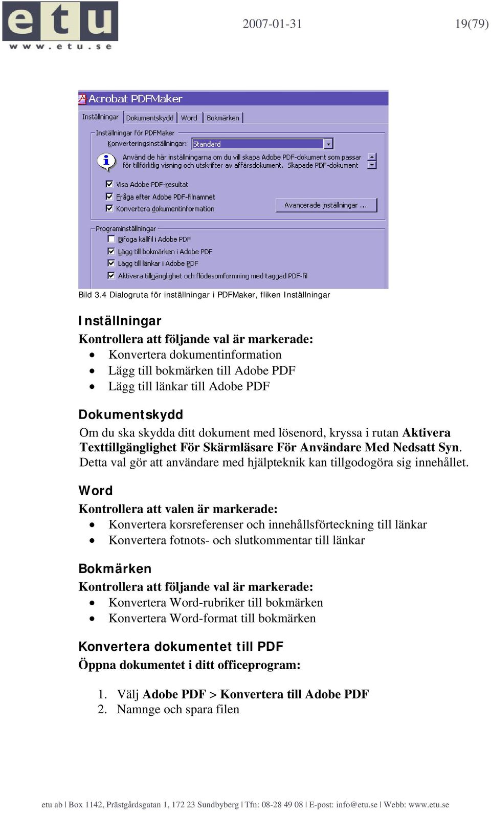 länkar till Adobe PDF Dokumentskydd Om du ska skydda ditt dokument med lösenord, kryssa i rutan Aktivera Texttillgänglighet För Skärmläsare För Användare Med Nedsatt Syn.