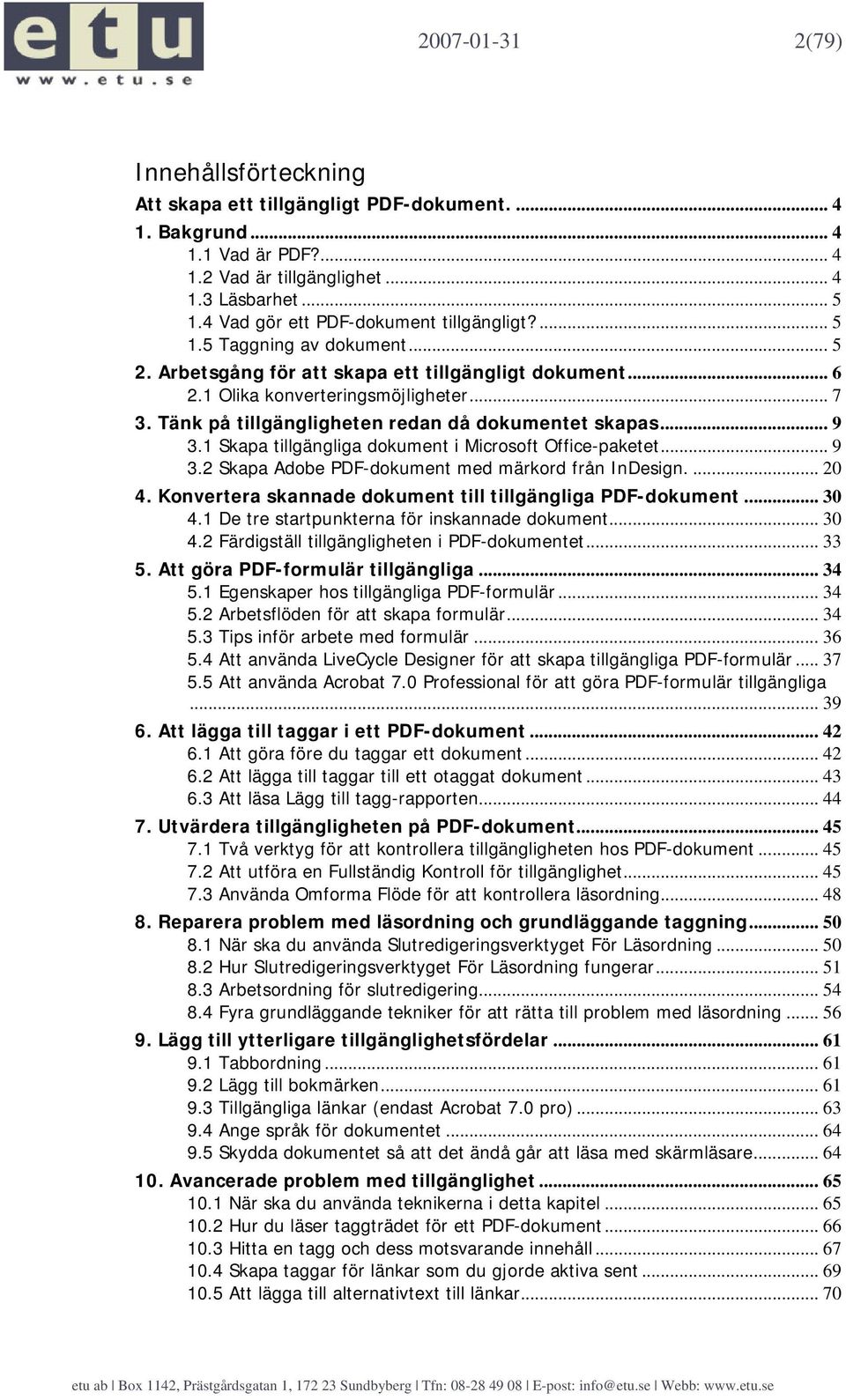 Tänk på tillgängligheten redan då dokumentet skapas... 9 3.1 Skapa tillgängliga dokument i Microsoft Office-paketet... 9 3.2 Skapa Adobe PDF-dokument med märkord från InDesign.... 20 4.