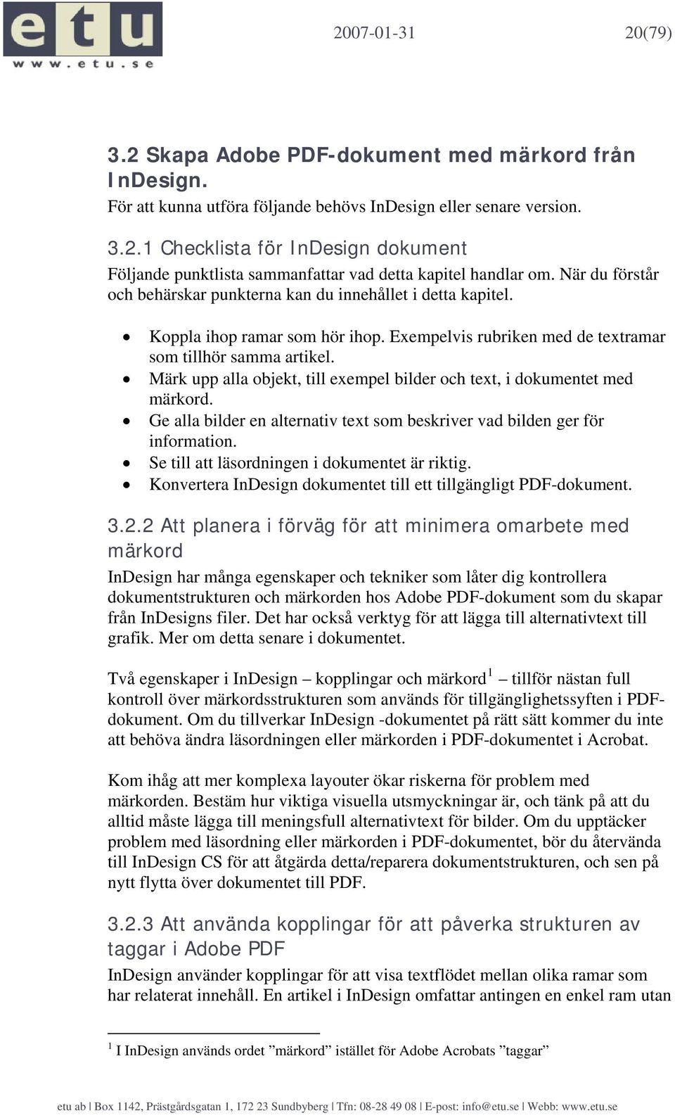 Märk upp alla objekt, till exempel bilder och text, i dokumentet med märkord. Ge alla bilder en alternativ text som beskriver vad bilden ger för information.
