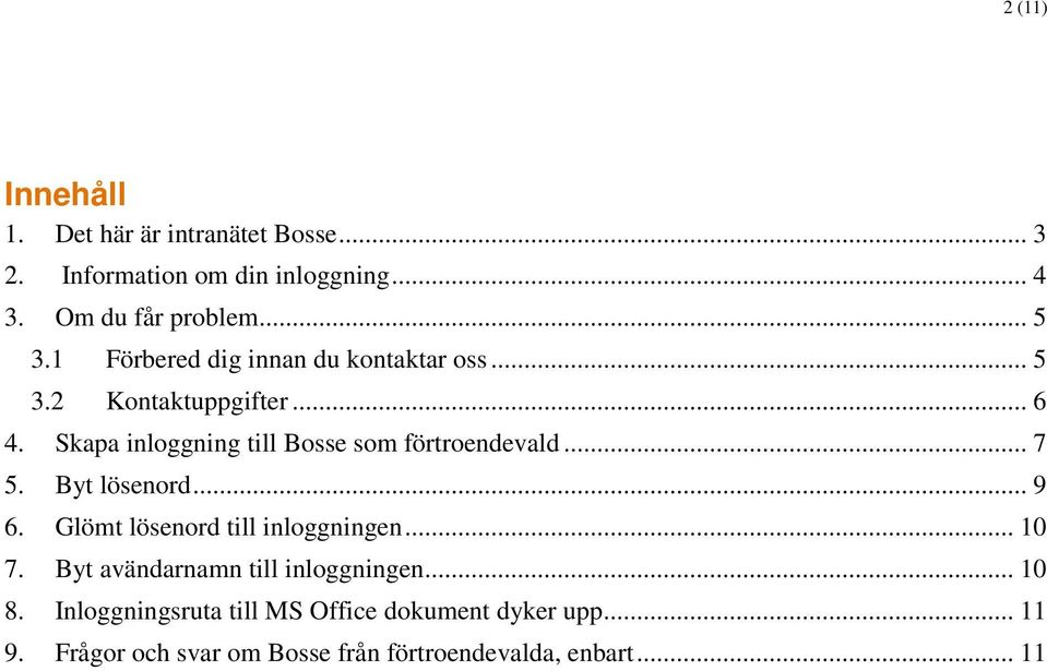 Skapa inloggning till Bosse som förtroendevald... 7 5. Byt lösenord... 9 6. Glömt lösenord till inloggningen... 10 7.