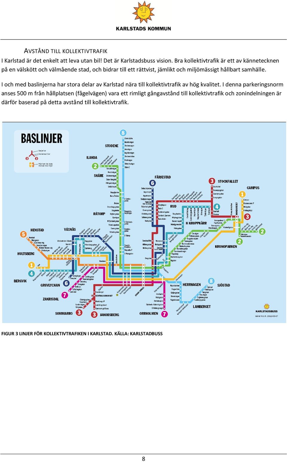 I och med baslinjerna har stora delar av Karlstad nära till kollektivtrafik av hög kvalitet.