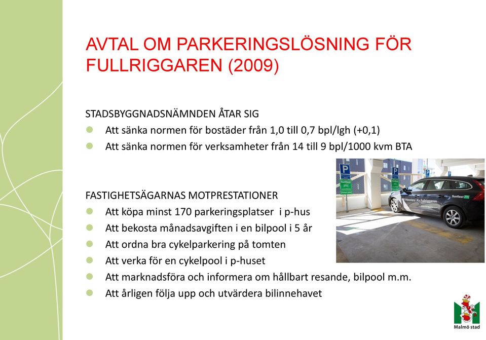 170 parkeringsplatser i p-hus Att bekosta månadsavgiften i en bilpool i 5 år Att ordna bra cykelparkering på tomten Att verka för