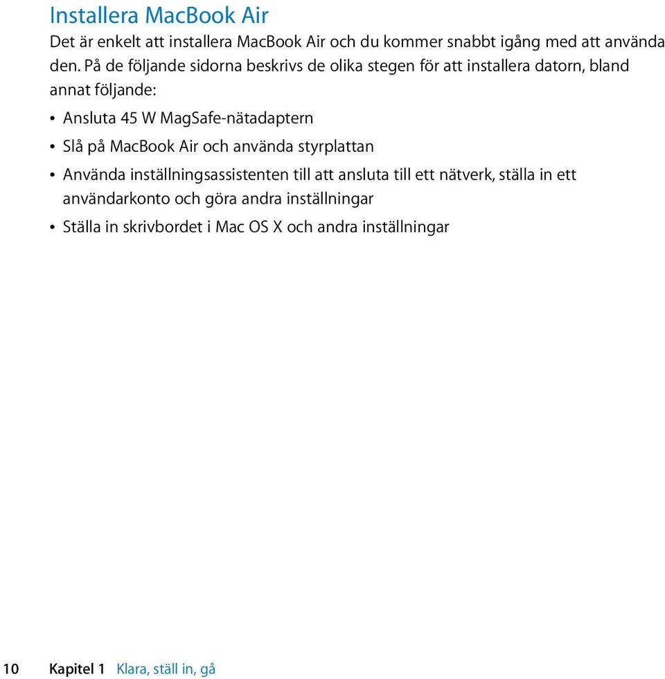 MagSafe-nätadaptern Â Slå på MacBook Air och använda styrplattan Â Använda inställningsassistenten till att ansluta till ett