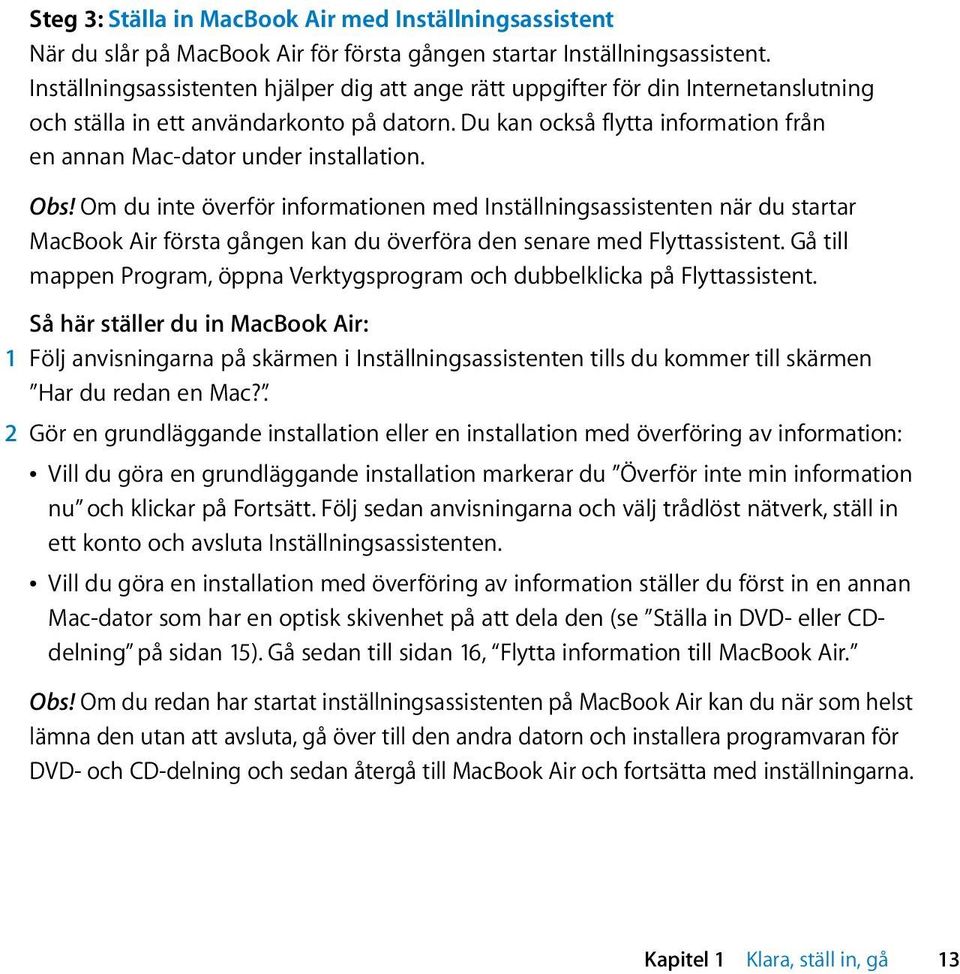 Du kan också flytta information från en annan Mac-dator under installation. Obs!