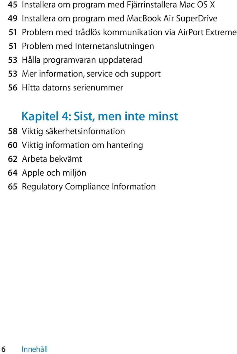 information, service och support 56 Hitta datorns serienummer Kapitel 4: Sist, men inte minst 58 Viktig