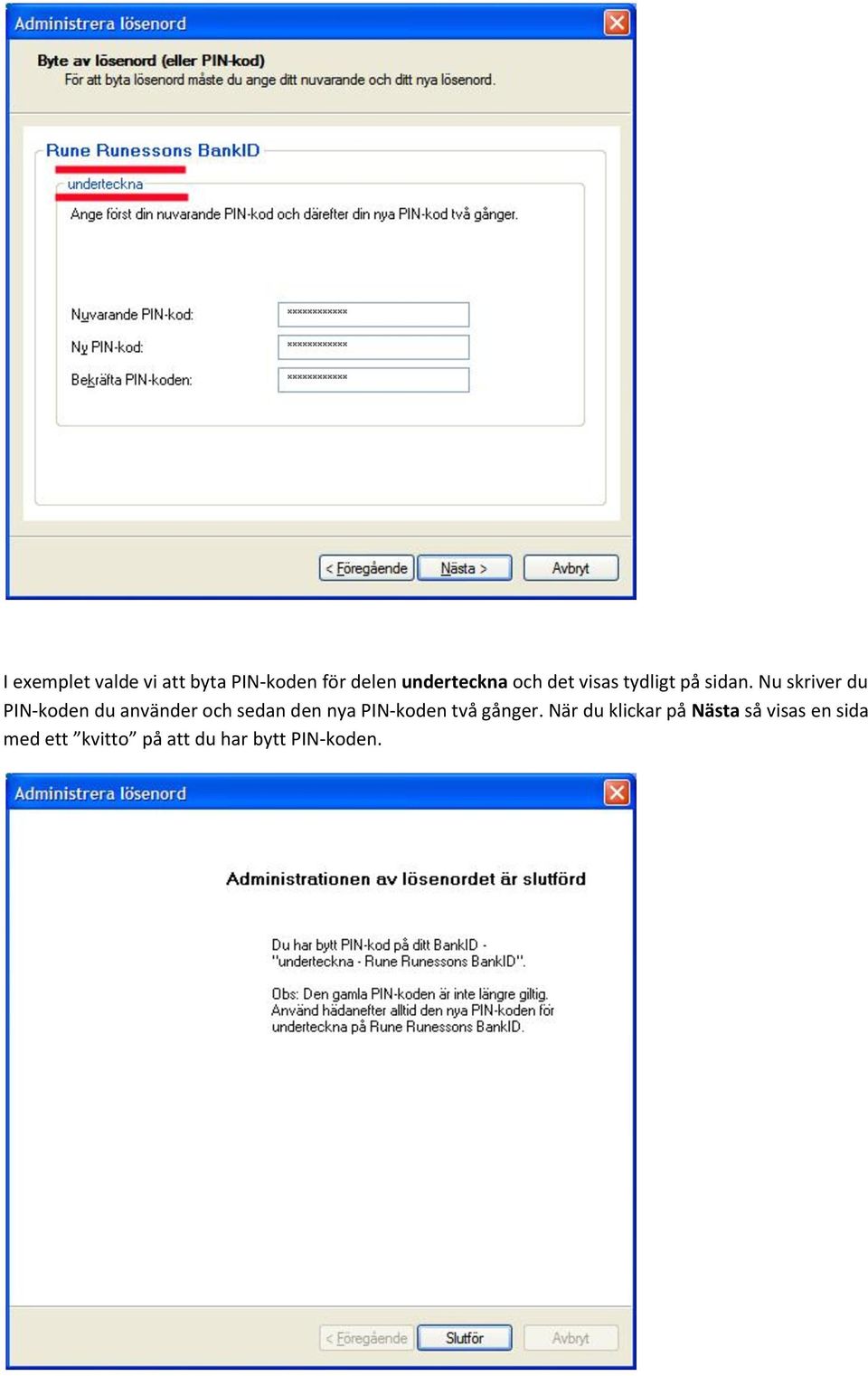 Nu skriver du PIN-koden du använder och sedan den nya PIN-koden