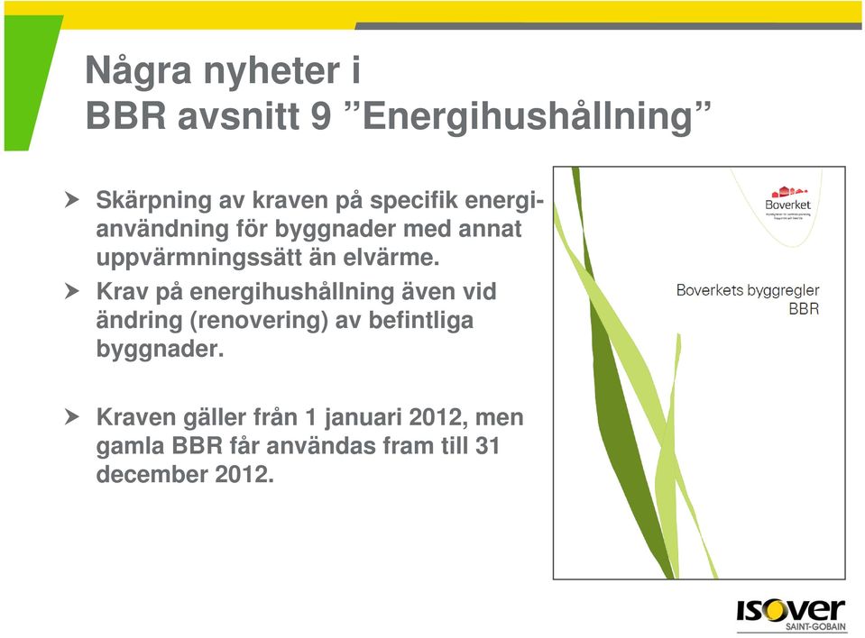 Krav på energihushållning även vid ändring (renovering) av befintliga byggnader.