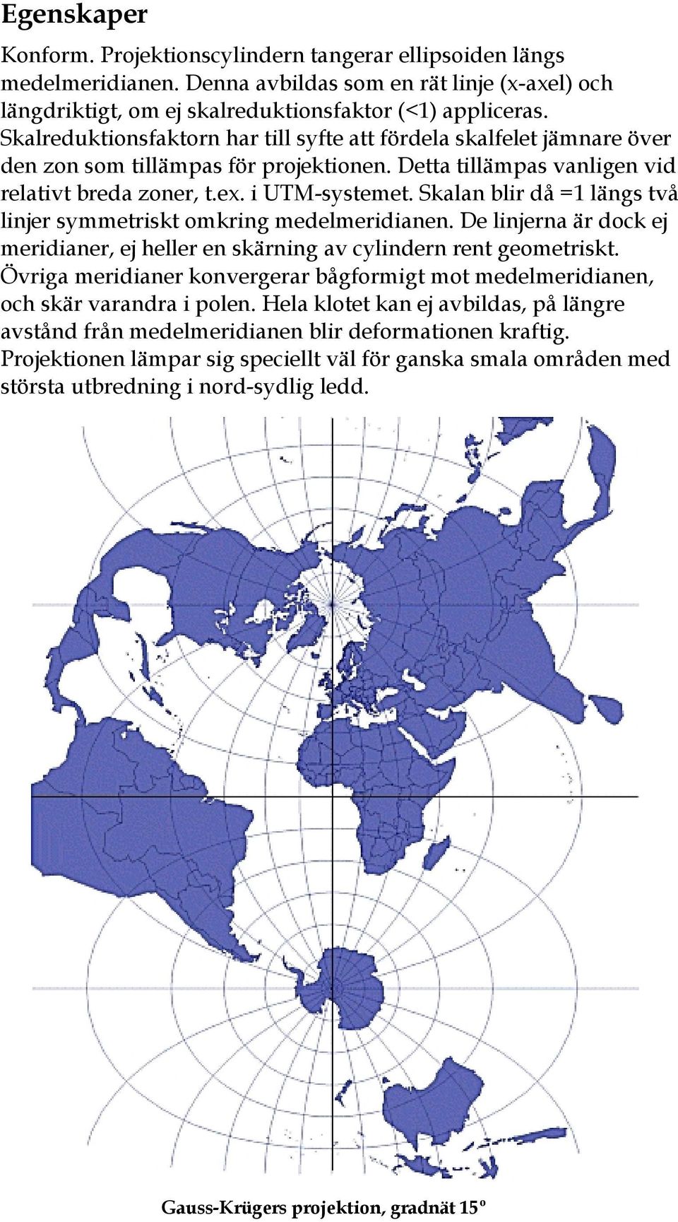 Skalreduktionsfaktorn har till syfte att fördela skalfelet jämnare över den zon som tillämpas för projektionen. Detta tillämpas vanligen vid relativt breda zoner, t.ex. i UTM-systemet.