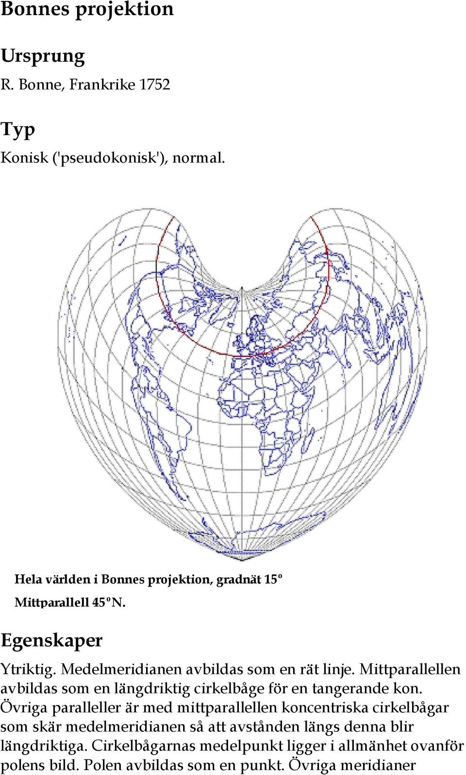 Mittparallellen avbildas som en längdriktig cirkelbåge för en tangerande kon.