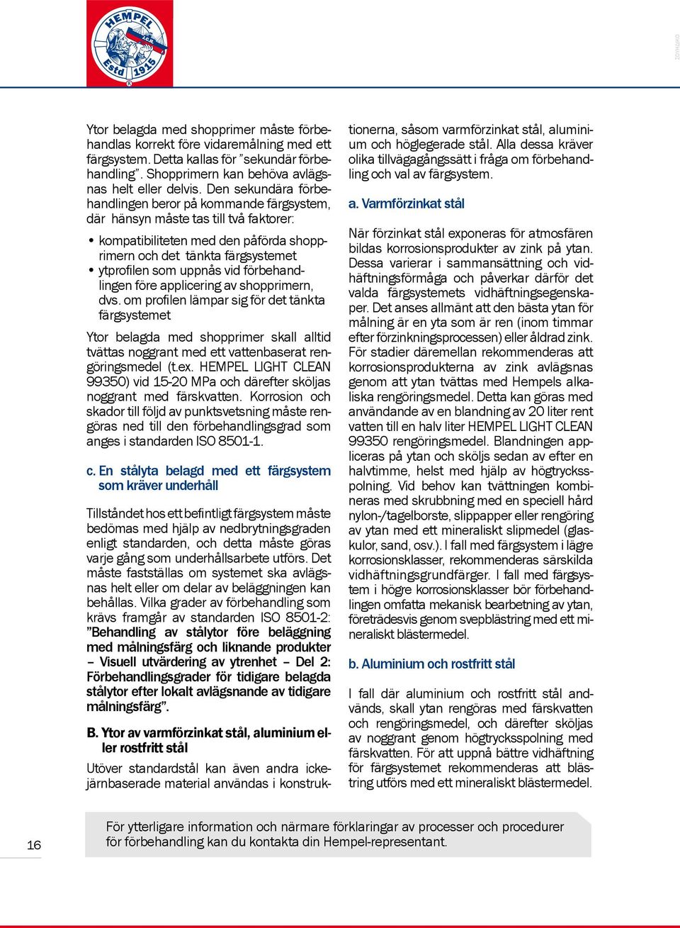 förbehandlingen före applicering av shopprimern, dvs.