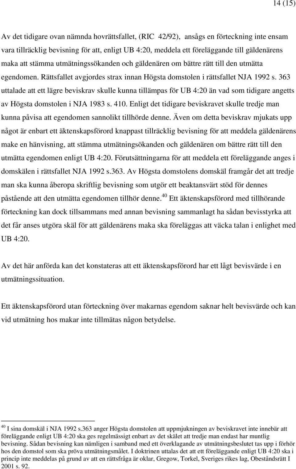 363 uttalade att ett lägre beviskrav skulle kunna tillämpas för UB 4:20 än vad som tidigare angetts av Högsta domstolen i NJA 1983 s. 410.