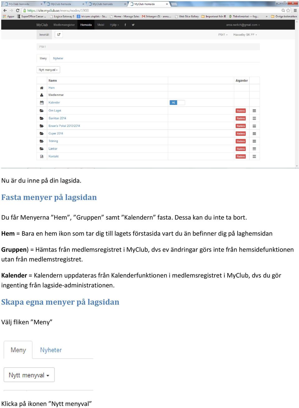 MyClub, dvs ev ändringar görs inte från hemsidefunktionen utan från medlemstregistret.